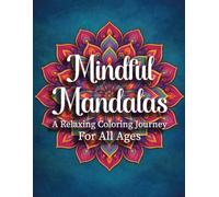 Mindful Mandalas A Relaxing Coloring Journey For All Ages: 35 Large Circular Mandala Designs for Relaxation, Mindfulness, Stress Relief and Creative Coloring pages