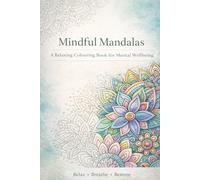 Mindful Mandalas: A Relaxing Colouring Book for Mental Wellbeing