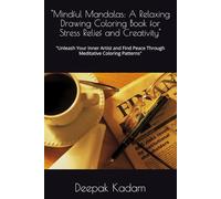"Mindful Mandalas: A Relaxing Drawing Coloring Book for Stress Relief and Creativity": "Unleash Your Inner Artist and Find Peace Through Meditative Coloring Patterns"