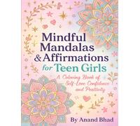 Mindful Mandalas & Affirmations for Teen Girls: A Coloring Book of Self-Love, Confidence, and Positivity