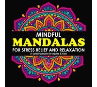 Mindful Mandalas: An Adult and Kids Coloring Book with 50+ Beautiful and Relaxing Mandalas for Stress Relief and Relaxation