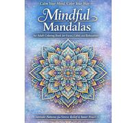 Mindful Mandalas: An Adult Coloring Book for Focus, Calm, and Relaxation