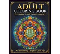 Mindful Mandalas and Geometric Patterns Coloring Book for Adults: 50 Relaxing Mandala, Fractal and Geometric Designs for Stress Relief, Creativity and Mindful Coloring