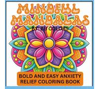 MINDFUL MANDALAS: BOLD AND EASY ANXIETY RELIEF COLORING BOOK