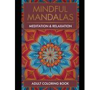 Mindful Mandalas Coloring Book: 100 Intricate Designs for Meditation & Stress: Beautiful Patterns for Relaxation | Adult Coloring Book | Mindfulness & Anxiety Relief