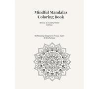 Mindful Mandalas Coloring Book: 50 Relaxing Mandala Designs for Adults to Reduce Stress and Anxiety