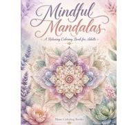 Mindful Mandalas Coloring Book for Adults: 50 Intricate Mandala Designs for Relaxation, Stress Relief, Meditation, and Creative Mindfulness