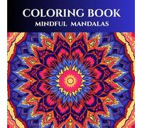 Mindful Mandalas: Coloring Book for Busy Minds: A Stress-Relief Coloring Book for Adults to Relax, Refocus, and Recharge