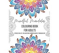 Mindful Mandalas Colouring Book for Adults: Stress Relief, Relaxation & Mindfulness Through Art