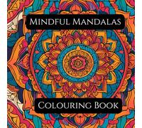 Mindful Mandalas Colouring Book: Relax and unwind with the joy of colouring