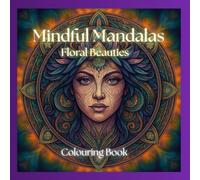 Mindful Mandalas: Floral Beauties Colouring Book