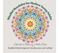 Mindful Mandalas for Modern Young Adults : Intricate & Relaxing Art to Color: “Beautiful detailed designs for relaxation, focus, and creativity.”