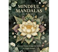 Mindful Mandalas for Relaxation: 50 Botanical Nature Coloring Designs for Adults