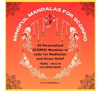 Mindful Mandalas for Scorpio: 24 personalized Scorpio Mandalas to color for meditation and stress relief: Adults and Teens
