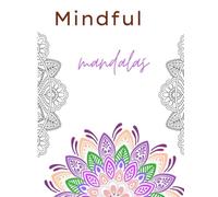 Mindful Mandalas: Livro de colorir para adultos - relaxamento e mindfulness