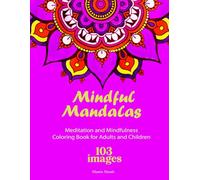 Mindful Mandalas: Meditation and Mindfulness Coloring Book for Adults and Children