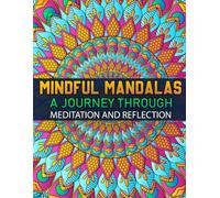 Mindful Mandalas: Meditation and Mindfulness Coloring Book with Inspirational Quotes: Over 80 Stunning Designs Paired with Motivational Quotes to Foster Reflection, Relaxation, and Self-Care