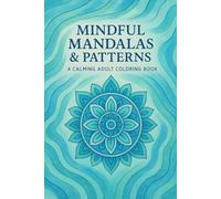 Mindful Mandalas & Patterns: A calming adult coloring book
