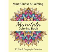 Mindful Mandalas: Stress-Relieving Designs for Relaxation and Meditation: 50 Simple Designs for Relaxation | 8.5 x11 | 50 pages