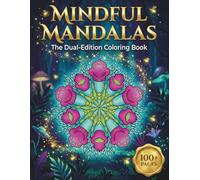 Mindful Mandalas: The Dual-Edition Adult Coloring Book: 100 Unique Designs in Day & Night Modes | 2-in-1 Standard & Black Backgrounds for Stress Relief, Relaxation & Mindfulness
