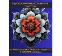 Mindful Mandalas y Diario de Gratitud: 21 Días para Crear el Hábito de la Gratitud