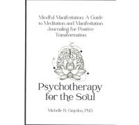 Mindful Manifestation: A Guide to Meditation and Manifestation Journaling for Positive Transformation