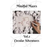Mindful Mazes: Vol.2 Circular Adventures | 100 Relaxing Puzzles to De-Stress | 6”x9” | 2 puzzle per page | With Solutions | 100 pages