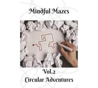 Mindful Mazes: Vol.2 Circular Adventures | 100 Relaxing Puzzles to De-Stress | 6”x9” | 2 puzzle per page | With Solutions | 100 pages