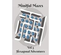 Mindful Mazes: Vol.3 Hexagonal Adventures | 100 Relaxing Puzzles to De-Stress | 6”x9” | 2 puzzles per page | With Solutions | 100 pages