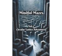 Mindful Mazes: Vol.5 Circular Lattice Adventures | 100 Relaxing Puzzles to De-Stress | 6”x9” | 2 puzzle per page | With Solutions | 100 pages