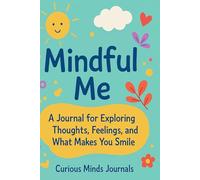 Mindful Me: A Journal for Exploring Thoughts, Feelings, and What Makes You Smile