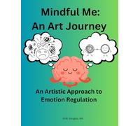 Mindful Me: An Art Journey: An Artistic Approach to Emotion Regulation