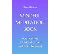 MINDFUL MEDITATION BOOK: Your Journey to Spiritual Growth and Enlightenment
