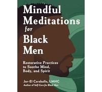 Mindful Meditations for Black Men: Restorative Practices to Soothe Mind, Body, and Spirit