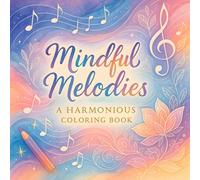 Mindful Melodies: A Harmonious Coloring Book - Art Therapy for Adults: Stress Relief, Relaxation & Creativity with Intricate Mandalas & Nature Designs