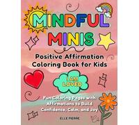 Mindful Minis: Positive Affirmation Coloring Book for Kids: Fun Coloring Pages with Affirmations to Build Confidence, Calm, and Joy