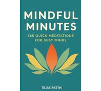 Mindful Minutes: 365 Quick Meditations for Busy Minds: Short daily mindfulness moments to reduce anxiety, relieve stress, improve focus, and support ... meditation and mental wellness practice