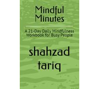 Mindful Minutes: A 21-Day Daily Mindfulness Workbook for Busy People