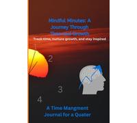 Mindful Minutes: A Journey Through Time and Growth: Track time, nurture growth, and stay inspired 3months Time managmnet journal