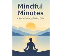Mindful Minutes: A Simple Guide to Finding Calm