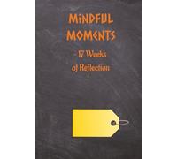 Mindful Moments - 17 Weeks of Reflection: A calm writing journal for clarity and inner balance