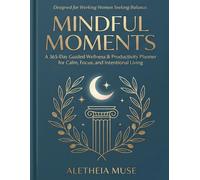 Mindful Moments: A 365-Day Guided Wellness & Productivity Planner for Calm, Focus and Intentional Living: Quarterly Wellness Journal with Habit ... and Evening Reflection for Working Women