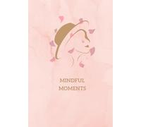 Mindful Moments: A Blank Journal for Daily Reflections & Self-Care