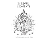 Mindful Moments: A Coloring Book of Calm & Clarity