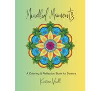 MINDFUL MOMENTS: A Coloring & Reflection Book for Seniors