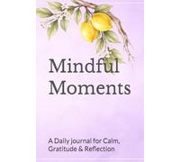 Mindful Moments: A Daily journal for Calm, Gratitude & Reflection