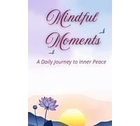 Mindful Moments: A Daily Journal for Inner Peace: 100 Days of (Morning Prompt s + Evening Prompts), Habit Trackers, Mood Tracker, 120+ Affirmations, cultivate gratitude and Madala drawing