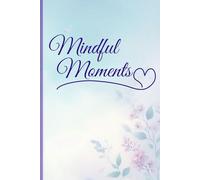 Mindful Moments: A Daily Oasis for Reflection, Renewal, and Inner Calm