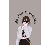 MINDFUL MOMENTS: A DAILY RULED JOURNAL NOTEBOOK: Capture Your Thoughts, Dreams, and Moments to Create a Life of Mindful Reflection