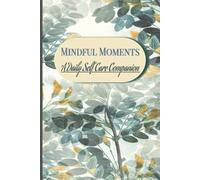 Mindful Moments A Daily Self Care Companion: Self Love | Reflect | Recharge | Reconnect | Gratitude | Personal Growth | 6x9 inches, 120 pages